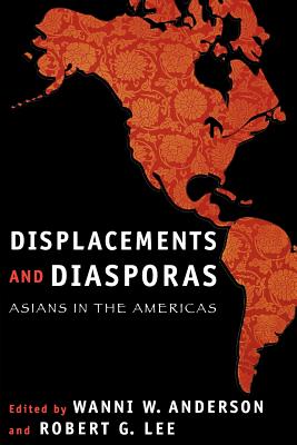 Displacements and Diasporas: Asians in the Americas - Anderson, Wanni W (Editor), and Lee, Robert G (Editor)