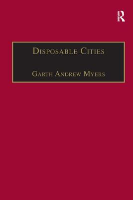 Disposable Cities: Garbage, Governance and Sustainable Development in Urban Africa - Myers, Garth Andrew