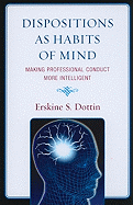 Dispositions as Habits of Mind: Making Professional Conduct More Intelligent