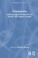 Dispossession: Anthropological Perspectives on Russia's War Against Ukraine