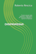 Disprassia: Piccolo manuale sulla Disprassia . Guida pratica per conoscere, affrontare e superare la Disprassia