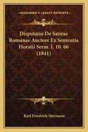 Disputatio de Satirae Romanae Auctore Ex Sententia Horatii Serm. I. 10. 66 (1841)