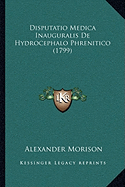Disputatio Medica Inauguralis De Hydrocephalo Phrenitico (1799)