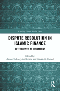 Dispute Resolution in Islamic Finance: Alternatives to Litigation?