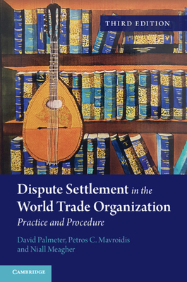 Dispute Settlement in the World Trade Organization - Palmeter, David, and Mavroidis, Petros C, and Meagher, Niall