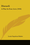 Disraeli: A Play In Four Acts (1916)