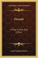 Disraeli: A Play In Four Acts (1916)