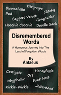 Disremembered Words: A Humorous Journey Into the Land of Forgotten Words