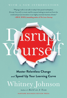 Disrupt Yourself, with a New Introduction: Master Relentless Change and Speed Up Your Learning Curve - Johnson, Whitney