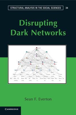 Disrupting Dark Networks - Everton, Sean F.