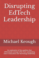 Disrupting EdTech Leadership: An exploration of the qualities that differentiate average CTOs from outstanding ones in Education and Technology leadership.