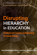 Disrupting Hierarchy in Education: Students and Teachers Collaborating for Social Change