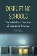 Disrupting Schools: The Institutional Conditions of Disordered Behaviour