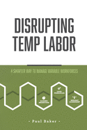Disrupting Temp Labor: A Smarter Way to Manage Variable Workforces