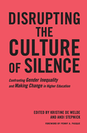 Disrupting the Culture of Silence: Confronting Gender Inequality and Making Change in Higher Education