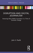 Disruption and Digital Journalism: Assessing News Media Innovation in a Time of Dramatic Change