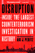 Disruption: Inside the Largest Counterterrorism Investigation in History