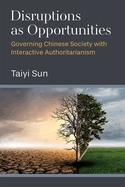 Disruptions as Opportunities: Governing Chinese Society with Interactive Authoritarianism