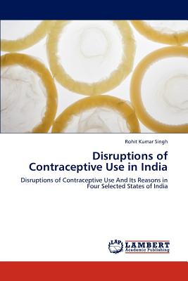 Disruptions of Contraceptive Use in India - Singh, Rohit Kumar