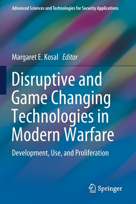 Disruptive and Game Changing Technologies in Modern Warfare: Development, Use, and Proliferation - Kosal, Margaret E. (Editor)