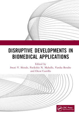 Disruptive Developments in Biomedical Applications - Shinde, Swati V (Editor), and Mahalle, Parikshit N (Editor), and Bendre, Varsha (Editor)