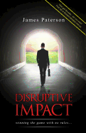 Disruptive Impact: - Winning the Game with No Rules...
