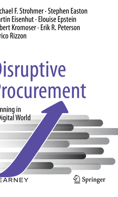 Disruptive Procurement: Winning in a Digital World - Strohmer, Michael F, and Easton, Stephen, and Eisenhut, Martin