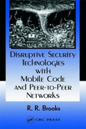 Disruptive security technologies with mobile code and peer-to-peer networks