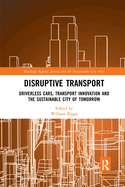 Disruptive Transport: Driverless Cars, Transport Innovation and the Sustainable City of Tomorrow