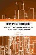 Disruptive Transport: Driverless Cars, Transport Innovation and the Sustainable City of Tomorrow