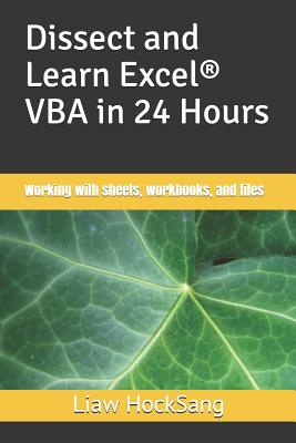Dissect and Learn Excel(R) VBA in 24 Hours: Working with sheets, workbooks, and files - Hocksang, Liaw