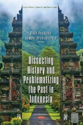 Dissecting History and Problematizing the Past in Indonesia - Pradjoko, Didik (Editor)