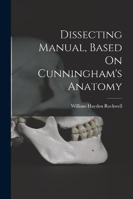 Dissecting Manual, Based On Cunningham's Anatomy - Rockwell, William Hayden