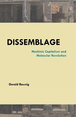 Dissemblage: Machinic Captialism and Molecular Revolution - Raunig, Gerald