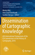 Dissemination of Cartographic Knowledge: 6th International Symposium of the Ica Commission on the History of Cartography, 2016