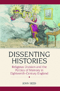 Dissenting Histories: Religious Division and the Politics of Memory in Eighteenth-Century England