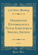 Dissertatio Entomologica Novas Insectorum Species, Sistens, Vol. 6 (Classic Reprint)