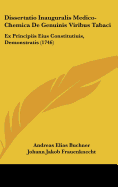 Dissertatio Inauguralis Medico-Chemica de Genuinis Viribus Tabaci Ex Principiis Eius Constitutivis Demonstratis: Quam Sub Auspiciis Summi Numinis Et Consensu Gratiosae Facultatis Medicae (Classic Reprint)