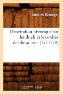 Dissertation Historique Sur Les Duels Et Les Ordres de Chevalerie . (?d.1720)