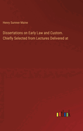 Dissertations on Early Law and Custom. Chiefly Selected from Lectures Delivered at