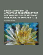 Dissertations Sur Les Apparitions Des Esprits Et Sur Les Vampires Ou Les Revenans de Hongrie, de Moravie Etc; Volume 1