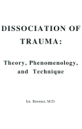 Dissociation of Trauma: Theory, Phenomenology, and Technique