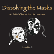 Dissolving the Masks: An Artist's Tour of the Unconscious