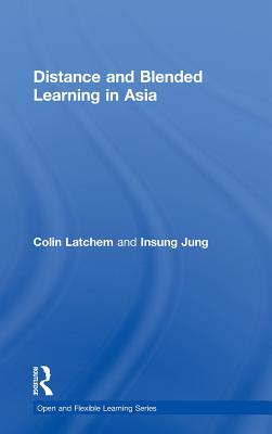 Distance and Blended Learning in Asia - Latchem, Colin, and Jung, Insung