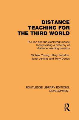 Distance Teaching for the Third World: The Lion and the Clockwork Mouse - Young, Michael, and Perraton, Hilary, and Jenkins, Janet