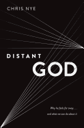 Distant God: Why He Feels Far Away...and What We Can Do about It