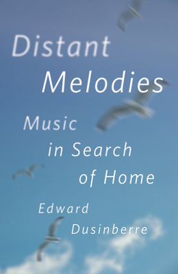 Distant Melodies: Music in Search of Home - Dusinberre, Edward