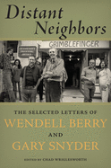 Distant Neighbors: The Selected Letters of Wendell Berry and Gary Snyder