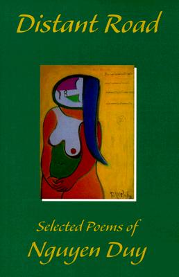 Distant Road: Selected Poems of Nguyen Duy - Duy, Nguyen, and Chung, Nguyen Ba (Translated by), and Bowen, Kevin (Translated by)