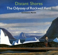 Distant Shores: The Odyssey of Rockwell Kent - Martin, Constance, and West, Richard V (Contributions by)